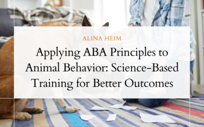 Applying ABA Principles to Animal Behavior: Science-Based Training for Better Outcomes
