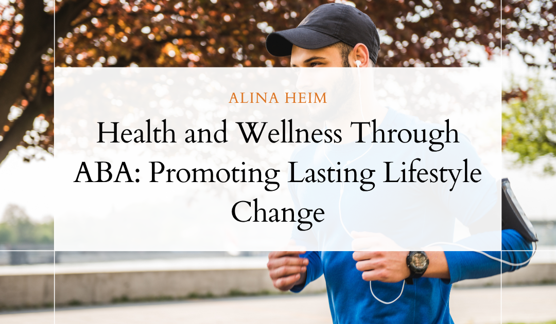 Health and Wellness Through ABA: Promoting Lasting Lifestyle Change