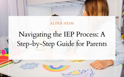Navigating the IEP Process: A Step-by-Step Guide for Parents