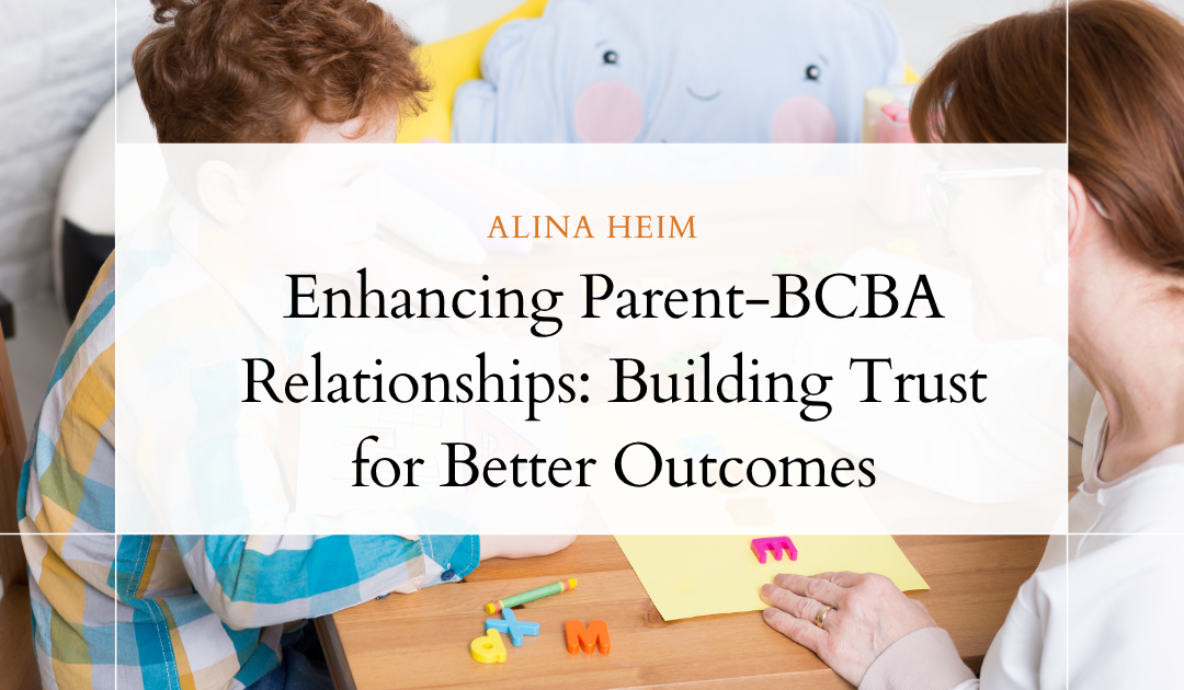 Enhancing Parent-BCBA Relationships: Building Trust for Better Outcomes