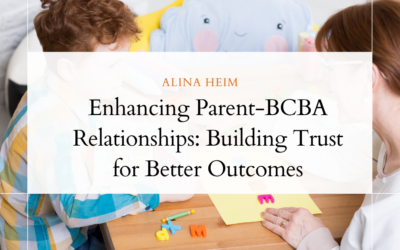 Enhancing Parent-BCBA Relationships: Building Trust for Better Outcomes