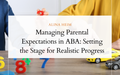 Managing Parental Expectations in ABA: Setting the Stage for Realistic Progress