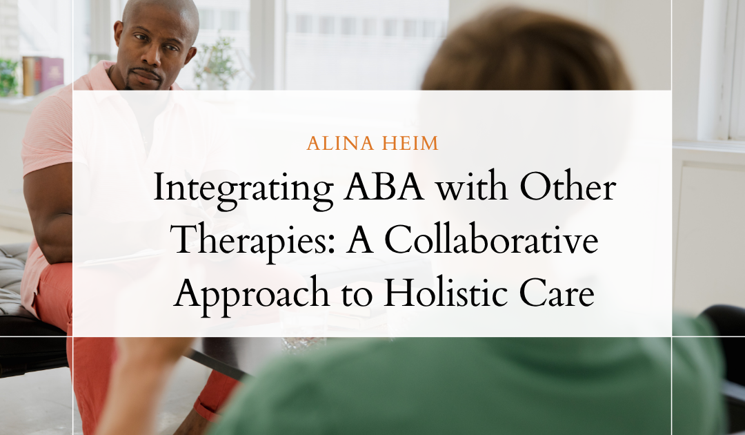 Integrating ABA with Other Therapies: A Collaborative Approach to Holistic Care