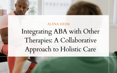 Integrating ABA with Other Therapies: A Collaborative Approach to Holistic Care