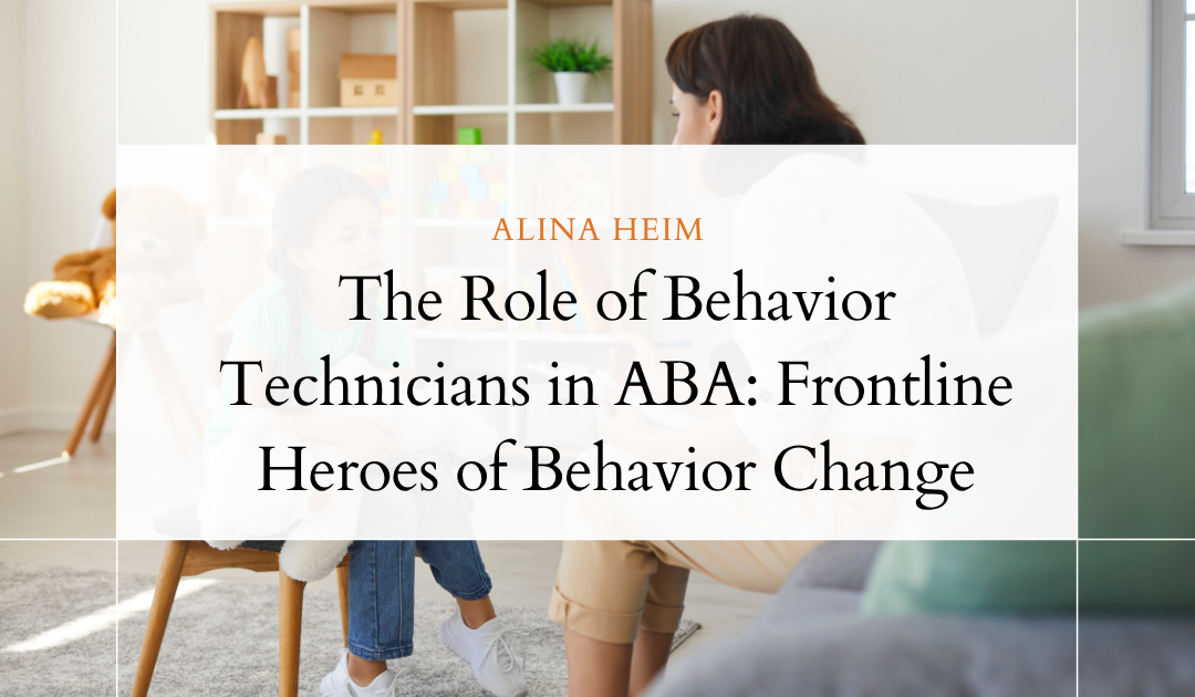 The Role of Behavior Technicians in ABA: Frontline Heroes of Behavior Change