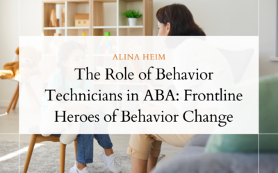 The Role of Behavior Technicians in ABA: Frontline Heroes of Behavior Change